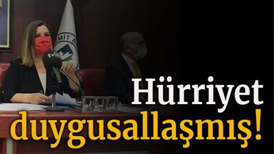 Hürriyet duygusallaşmış!